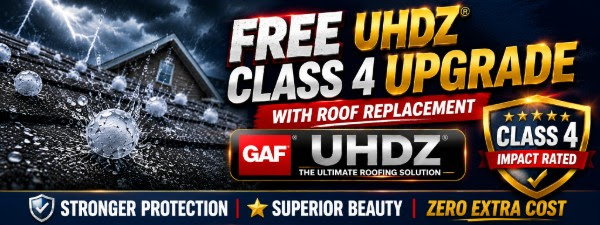 Free GAF UHDZ Class 4 upgrade with roof replacement — stronger protection, superior beauty, zero extra cost